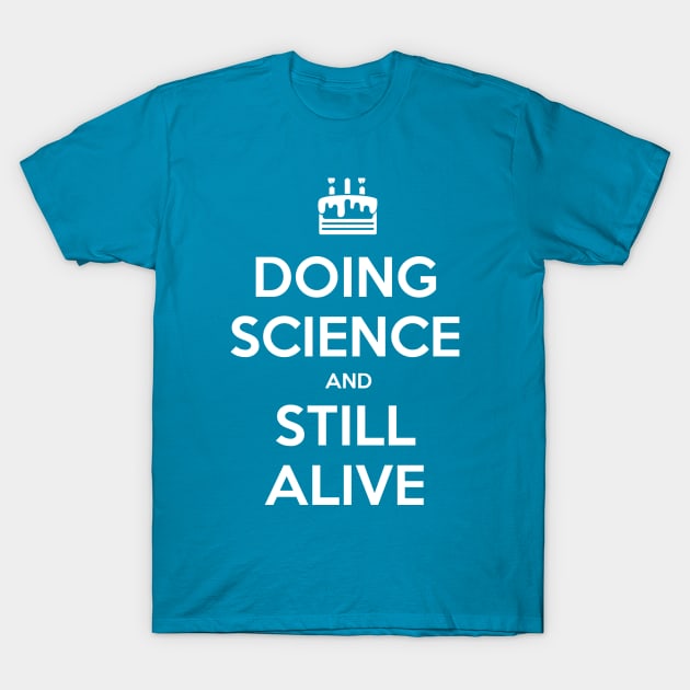 Doing Science and Still Alive T-Shirt by GeekTragedy